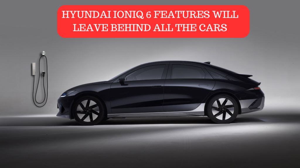HYUNDAI IONIQ 6 will leave behind all the cars